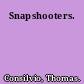 Snapshooters.