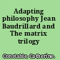 Adapting philosophy Jean Baudrillard and The matrix trilogy /