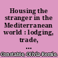 Housing the stranger in the Mediterranean world : lodging, trade, and travel in late antiquity and the Middle Ages /