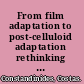 From film adaptation to post-celluloid adaptation rethinking the transition of popular narratives and characters across old and new media /
