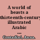 A world of beasts a thirteenth-century illustrated Arabic book on animals (the Kitāb Na't al-Ḥayawān) in the Ibn Bakhtīshū' tradition /