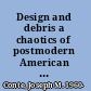 Design and debris a chaotics of postmodern American fiction /