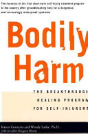 Bodily harm : the breakthrough treatment program for self-injurers /