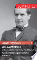 William McKinley et la guerre hispano-américaine : aux origines de l'expansionnisme américain /