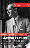 Lyndon B. Johnson et l'après Kennedy : un président en guerre contre la pauvreté /