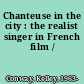 Chanteuse in the city : the realist singer in French film /