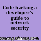 Code hacking a developer's guide to network security /
