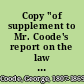 Copy "of supplement to Mr. Coode's report on the law of settlement and removal : being remarks on communications addressed to the Poor Law Board on the subject of that report" (Sir George Brooke Pechell)