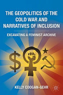 The geopolitics of the cold war and narratives of inclusion : excavating a feminist archive /