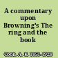 A commentary upon Browning's The ring and the book