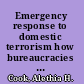 Emergency response to domestic terrorism how bureaucracies reacted to the 1995 Oklahoma City bombing /