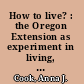 How to live? : the Oregon Extension as experiment in living, 1964-1980 /