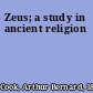 Zeus; a study in ancient religion