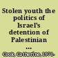 Stolen youth the politics of Israel's detention of Palestinian children /