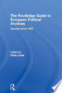 The Routledge guide to European political archives sources since 1945 /