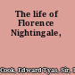 The life of Florence Nightingale,