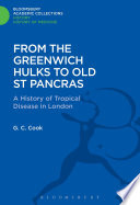 From the Greenwich Hulks to Old St. Pancras : a history of tropical disease in London /