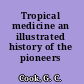 Tropical medicine an illustrated history of the pioneers /