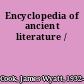 Encyclopedia of ancient literature /