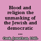 Blood and religion the unmasking of the Jewish and democratic state /