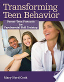 Transforming teen behavior : parent-teen protocols for psychosocial skills training /