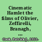 Cinematic Hamlet the films of Olivier, Zeffirelli, Branagh, and Almereyda /