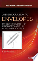 An introduction to envelopes : dimension reduction for efficient estimation in multivariate statistics /
