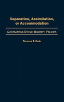 Separation, assimilation, or accommodation : contrasting ethnic minority policies /