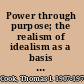 Power through purpose; the realism of idealism as a basis for foreign policy,