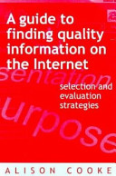 A guide to finding quality information on the Internet : selection and evaluation strategies /