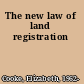 The new law of land registration