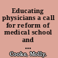 Educating physicians a call for reform of medical school and residency /
