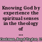 Knowing God by experience the spiritual senses in the theology of William of Auxerre /