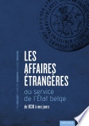 Les Affaires étrangères au service de l'État belge : de 1830 à nos jours /