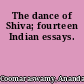 The dance of Shiva; fourteen Indian essays.