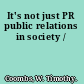 It's not just PR public relations in society /