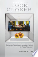 Look closer : suburban narratives and American values in film and television /