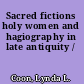 Sacred fictions holy women and hagiography in late antiquity /
