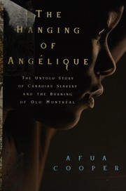 The hanging of Angélique : the untold story of Canadian slavery and the burning of Old Montréal /