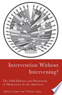 Intervention without intervening? the OAS defense and promotion of democracy in the Americas /