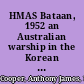 HMAS Bataan, 1952 an Australian warship in the Korean War /