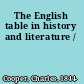 The English table in history and literature /