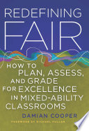 Redefining fair how to plan, assess, and grade for excellence in mixed-ability classrooms /