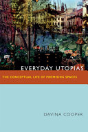 Everyday Utopias : the conceptual life of promising spaces /