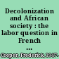 Decolonization and African society : the labor question in French and British Africa /