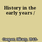History in the early years /