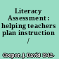 Literacy Assessment : helping teachers plan instruction /