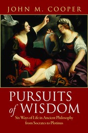 Pursuits of wisdom : six ways of life in ancient philosophy from Socrates to Plotinus /