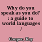 Why do you speak as you do? : a guide to world languages /