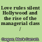Love rules silent Hollywood and the rise of the managerial class /